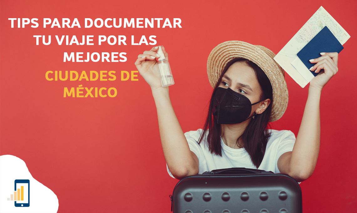 Tips para documentar tu viaje por las mejores ciudades de México