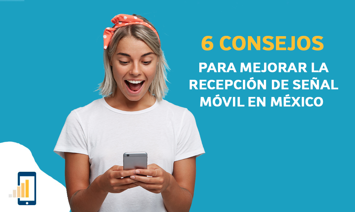 6 consejos para mejorar la recepción de señal móvil en México